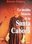 La insolita historia de la Santa de Cabora (Coleccion Fabula) (Spanish Edition)