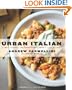 Urban Italian: Simple Recipes and True Stories from a Life in Food
