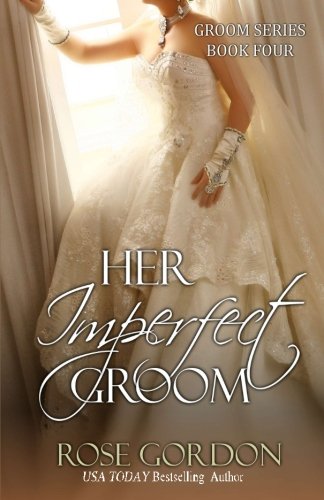 Her Imperfect Groom: Groom Series, BOOK 4 (Volume 4) by Rose Gordon