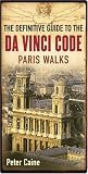 The Definitive Guide to the Da Vinci Code: Paris Walks