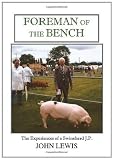 Foreman of the Bench: The Experiences of a Swineherd J.P.: The Experiences of a Swinehard J.P.