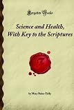 Science and Health, With Key to the Scriptures: (Forgotten Books)