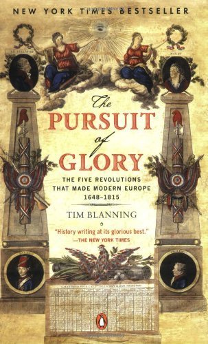 The Pursuit of Glory: The Five Revolutions that Made Modern Europe: 1648-1815 (The Penguin History of Europe) by Tim Blanning (2008-05-27)