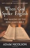 When God spoke English : the making of the King James Bible