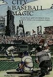 City Baseball Magic--Plain Talk and Uncommon Sense about Cities and Baseball Parks
