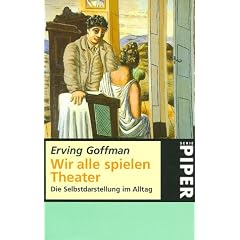 Wir alle spielen Theater. Die Selbstdarstellung im Alltag