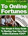 Newbies Guide To Online Fortunes - The Simple And Easy Guide To Starting Your Own Online Business!