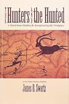 The Hunters and the Hunted: A Non-Linear Solution for Reengineering the Workplace