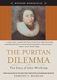 The Puritan Dilemma: The Story of John Winthrop (Weekend Biographies Series) (for Sourcebooks, Inc.) (Weekend Biographies)