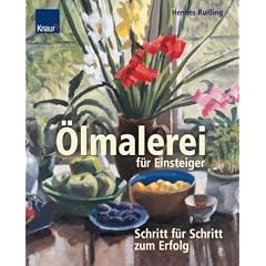 �lmalerei f�r Einsteiger: Schritt f�r Schritt zum Erfolg