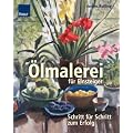 �lmalerei f�r Einsteiger: Schritt f�r Schritt zum Erfolg