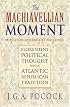 The Machiavellian Moment: Florentine Political Thought and the Atlantic Republican Tradition