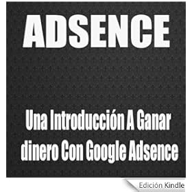 Adsence, Una Introducción A Ganar dinero Con Google Adsence