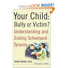 Your Child: Bully or Victim? Understanding and Ending Schoolyard Tyranny