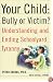 Your Child: Bully or Victim? Understanding and Ending Schoolyard Tyranny