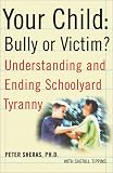  : Your Child: Bully or Victim? Understanding and Ending Schoolyard Tyranny