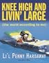Knee High and Livin' Large: The World According to Me