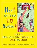 HEY! LET'S GO TO SCHOOL?: This is a Who, What, When, Where, Why and How Story!