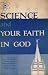 Books : Science and Your Faith in God: A Selected Compilation of Writings and Talks By Prominent Latter-day Saints Scientists on the Subjects of Science and Religion (1958 Hardcover Printing)