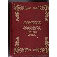 Strong's Exhaustive Concordance of the Bible, with Hebrew, Chaldee and Greek Dictionaries