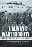 I Always Wanted to Fly: America's Cold War Airmen