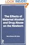 The Effects of Maternal Alcohol and Drug Abuse on the Newborn: Advances in Alcohol and Substance Abuse : Numbers 3/4