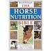 The Horse Nutrition Bible: The Comprehensive Guide to the Correct Feeding of Your Horse