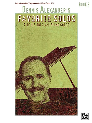 Dennis Alexander's Favorite Solos, Book 3: 7 of His Original Piano Solos