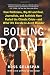 Boiling Point: How Politicians, Big Oil and Coal, Journalists, and Activists Have Fueled a Climate Crisis--And What We Can Do to Avert Disaster