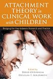 Attachment theory in clinical work with children : bridging the gap between research and practice