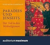 Paradies und Jenseits: Der Tod in den Weltreligionen - Hans-Peter Hasenfratz