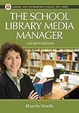 The School Library Media Manager Fourth Edition (Library and Information Science Text Series)