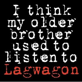I Think My Older Brother Used to Listen to Lagwagon