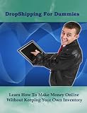 Dropshipping For Dummies : Learn How To Make Money Online Without Keeping Your Own Inventory 513ZFAgoymL. SL160 Dropshipping For Dummies : Learn How To Make Money Online Without Keeping Your Own Inventory