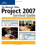 The Microsoft Office Project 2007 Survival Guide: The Go-To Resource for Stumped and Struggling New Users