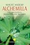 Alchemilla: Eine ganzheitliche Kr�uterheilkunde f�r Frauen