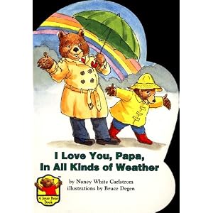 I Love You, Papa, in All Kinds of Weather (Jesse Bear) by Nancy White Carlstrom and Bruce Degen
