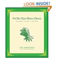 It's Not Easy Being Green: And Other Things to Consider