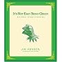 It's Not Easy Being Green: And Other Things to Consider