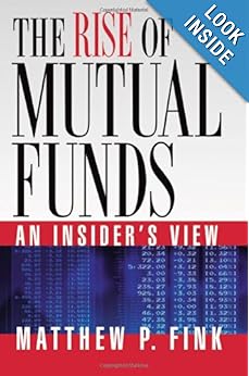The Rise of Mutual Funds: An Insider's View Matthew P. Fink