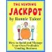 The Vending Jackpot: How to Build and Manage Your Own Profitable Vending Business