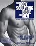 The Body Sculpting Bible for Men: Featuring the 14-Day Body Sculpting Workout The Ultimate Fat Loss/Muscle Gain Program for the Ultimate Physique