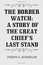 The Border Watch: A Story of the Great Chief's Last Stand