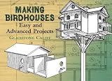 Making Birdhouses: Easy and Advanced Projects (Dover Books on Woodworking & Carving)