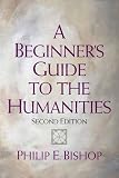 Beginners Guide to the Humanities, A (2nd Edition)