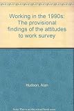 Working in the 1990s : the provisional findings of the attitudes to work survey