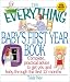 The Everything Baby's First Year Book: Complete Practical Advice to Get You and Baby Through the First 12 Months (Everything Series)