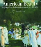 American Beauty - Paintings from Detroit Institute: Paintings for the Detroit Institute of Arts 1770-1