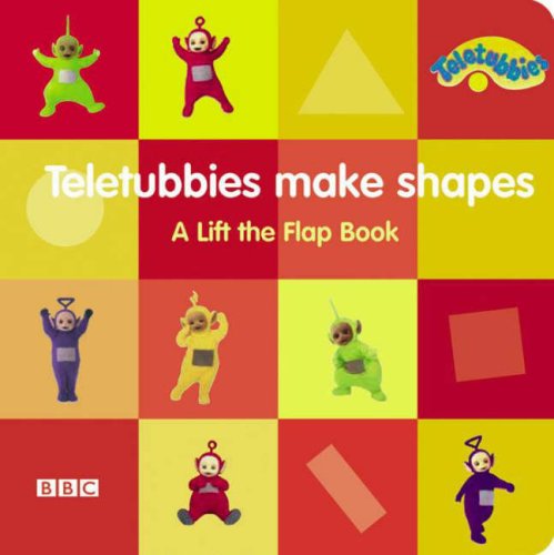 "Teletubbies": Teletubbies Make Shapes - A Lift the Flap Book