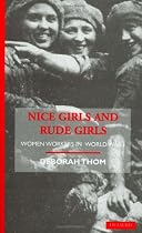 Nice Girls and Rude Girls: Women Workers in World War 1 (Social and Cultural History Today)